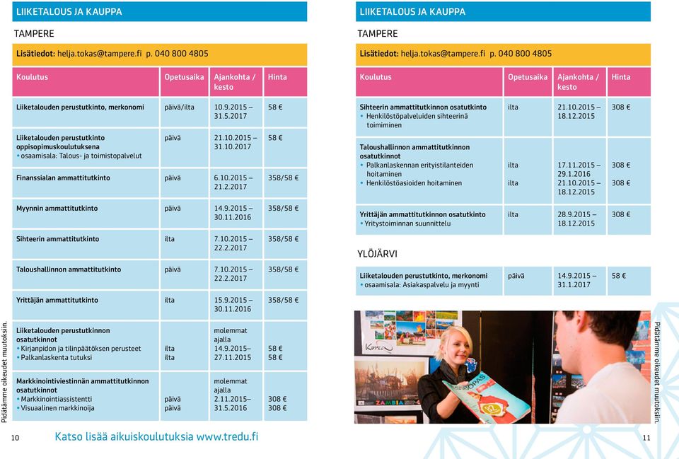 2015 Liiketalouden perustutkinto oppisopimuskoulutuksena osaamisala: Talous- ja toimistopalvelut päivä 21.10.2015 31.10.2017 Finanssialan ammattitutkinto päivä 6.10.2015 21.2.2017 358/ Taloushallinnon ammattitutkinnon osatutkinnot Palkanlaskennan erityistilanteiden hoitaminen Henkilöstöasioiden hoitaminen ilta ilta 17.