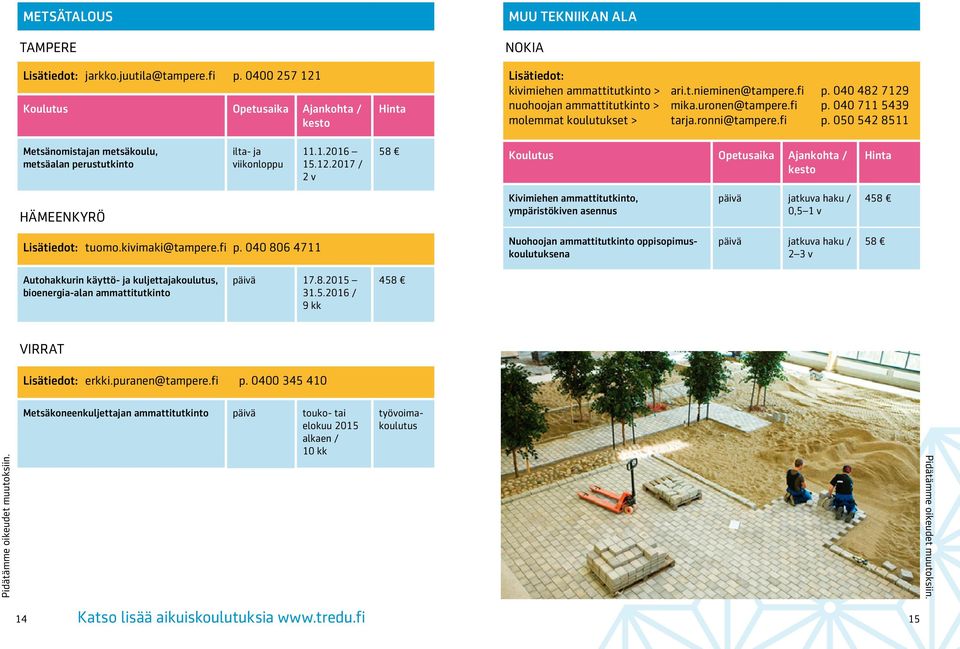 2017 / 2 v HÄMEENKYRÖ Kivimiehen ammattitutkinto, ympäristökiven asennus päivä jatkuva haku / 4 Lisätiedot: tuomo.kivimaki@tampere.fi p.