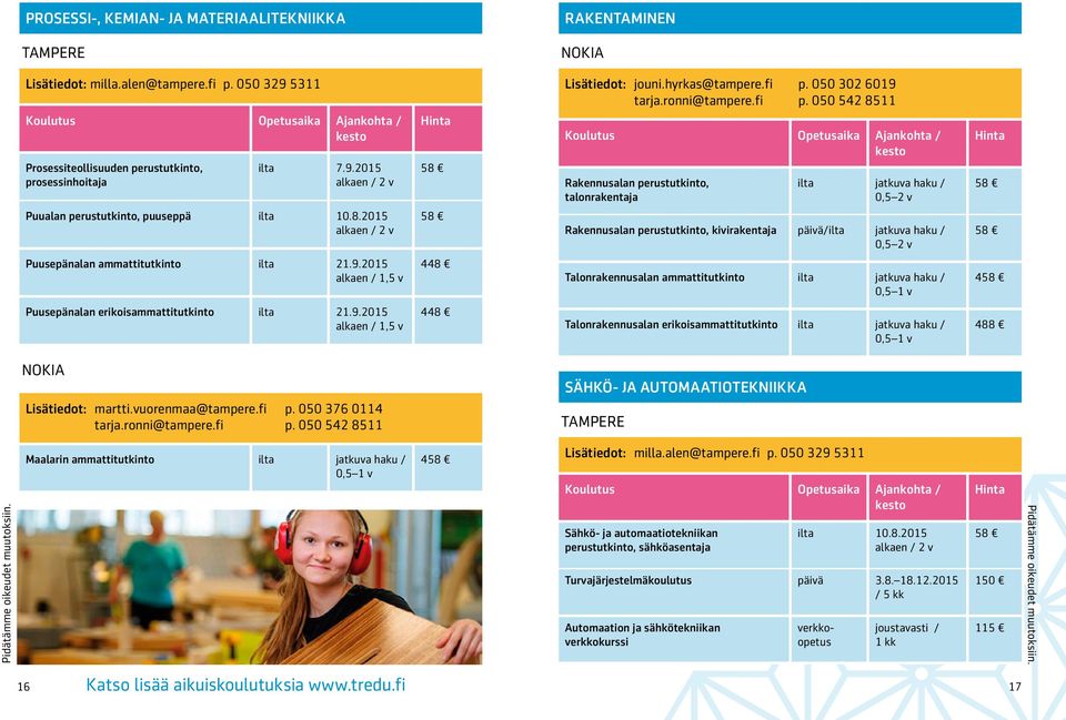 9.2015 alkaen / 448 Talonrakennusalan ammattitutkinto ilta jatkuva haku / 4 Puusepänalan erikoisammattitutkinto ilta 21.9.2015 alkaen / 448 Talonrakennusalan erikoisammattitutkinto ilta jatkuva haku / NOKIA Lisätiedot: martti.