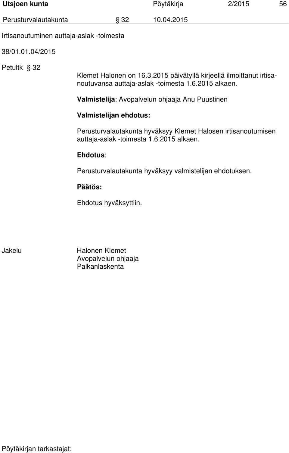 Valmistelija: Avopalvelun ohjaaja Anu Puustinen Valmistelijan ehdotus: Perusturvalautakunta hyväksyy Klemet Halosen irtisanoutumisen