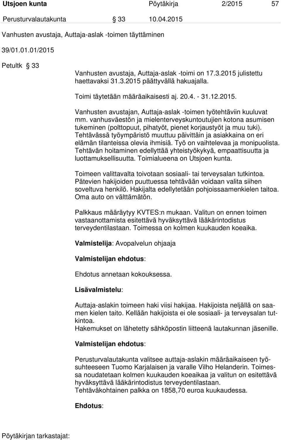 vanhusväestön ja mielenterveyskuntoutujien kotona asumisen tukeminen (polttopuut, pihatyöt, pienet korjaustyöt ja muu tuki).