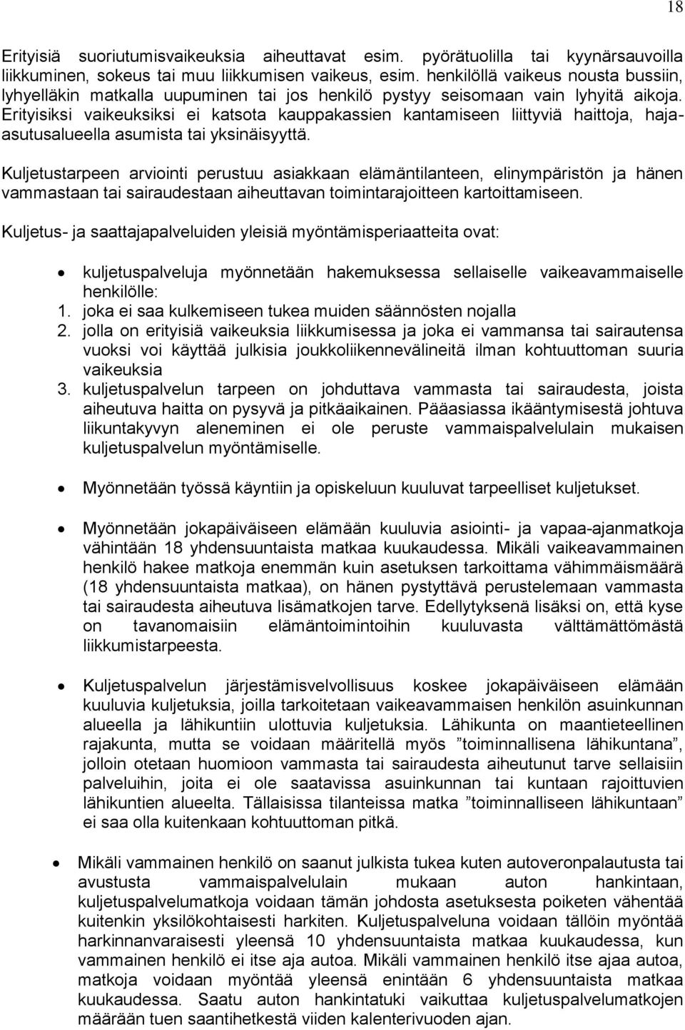 Erityisiksi vaikeuksiksi ei katsota kauppakassien kantamiseen liittyviä haittoja, hajaasutusalueella asumista tai yksinäisyyttä.