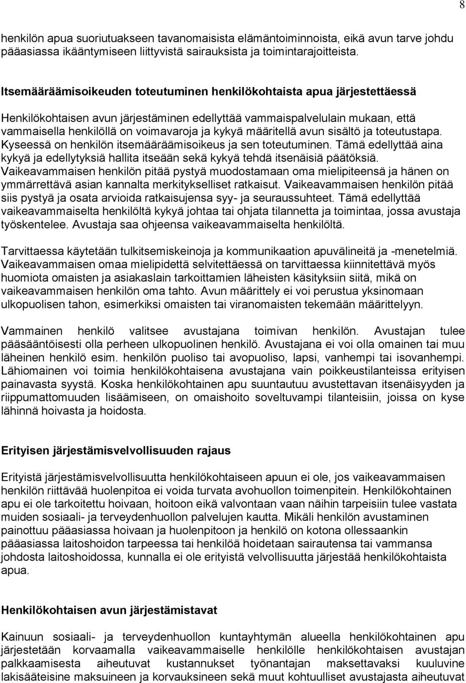 määritellä avun sisältö ja toteutustapa. Kyseessä on henkilön itsemääräämisoikeus ja sen toteutuminen. Tämä edellyttää aina kykyä ja edellytyksiä hallita itseään sekä kykyä tehdä itsenäisiä päätöksiä.