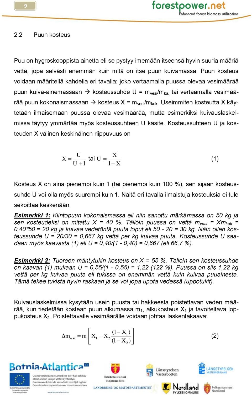 tai vertaamalla vesimäärää puun kokonaismassaan kosteus X = m vesi /m kok.