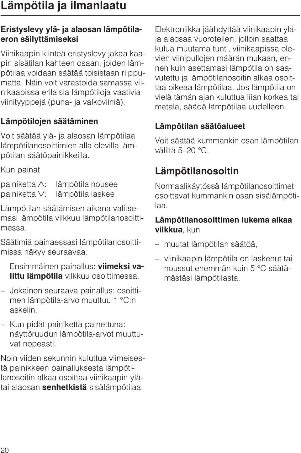 Lämpötilojen säätäminen Voit säätää ylä- ja alaosan lämpötilaa lämpötilanosoittimien alla olevilla lämpötilan säätöpainikkeilla.
