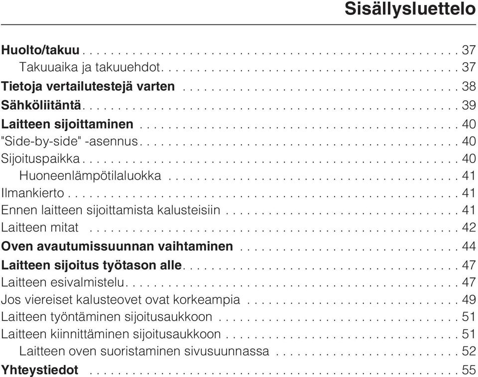 ..41 Laitteen mitat...42 Oven avautumissuunnan vaihtaminen...44 Laitteen sijoitus työtason alle....47 Laitteen esivalmistelu.