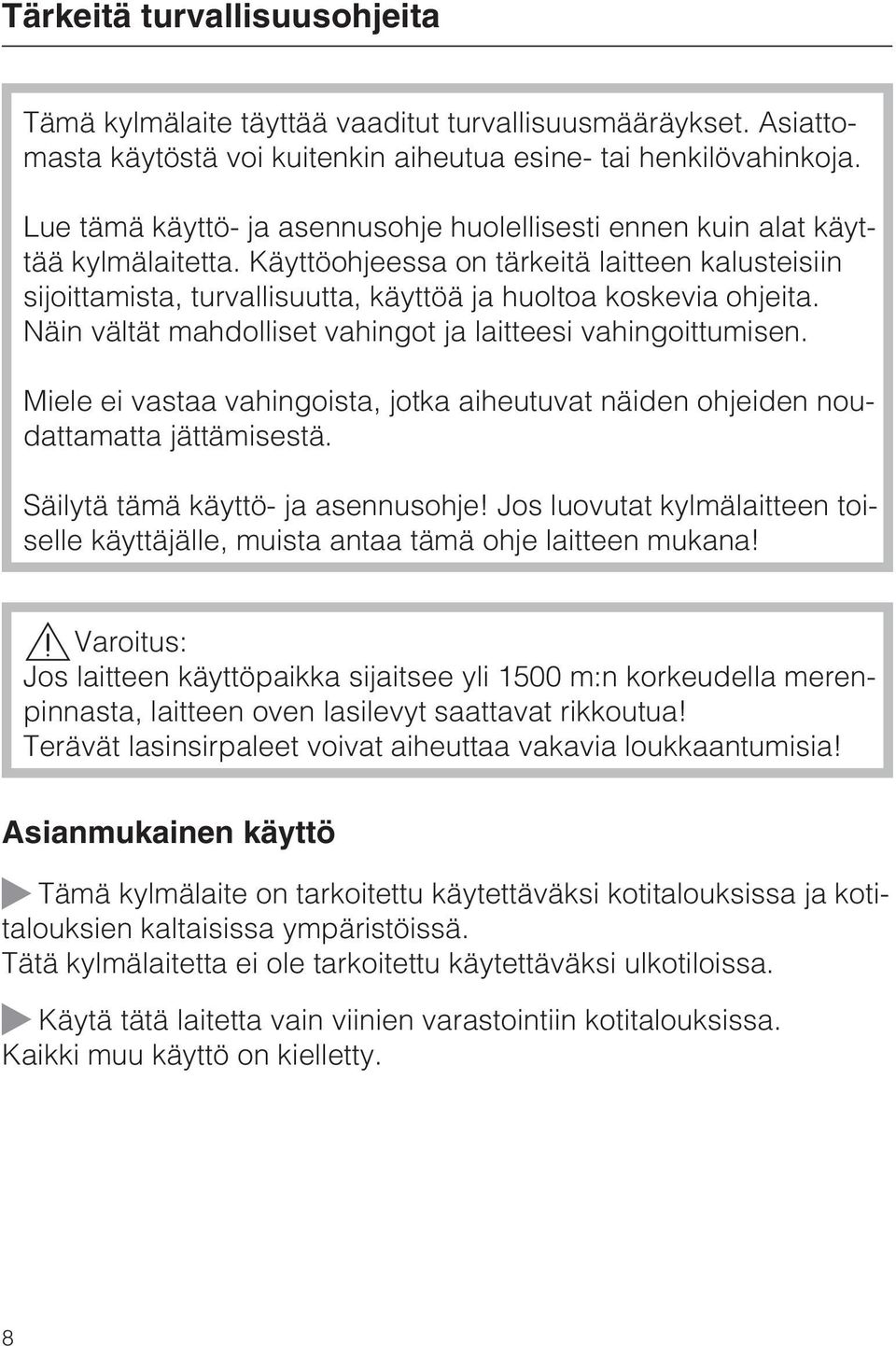 Käyttöohjeessa on tärkeitä laitteen kalusteisiin sijoittamista, turvallisuutta, käyttöä ja huoltoa koskevia ohjeita. Näin vältät mahdolliset vahingot ja laitteesi vahingoittumisen.