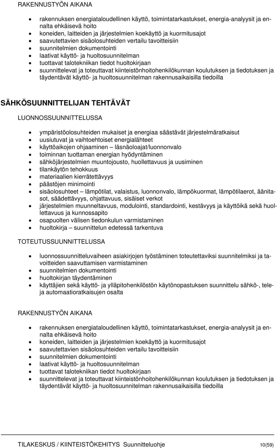 kiinteistönhoitohenkilökunnan koulutuksen ja tiedotuksen ja täydentävät käyttö- ja huoltosuunnitelman rakennusaikaisilla tiedoilla SÄHKÖSUUNNITTELIJAN TEHTÄVÄT LUONNOSSUUNNITTELUSSA