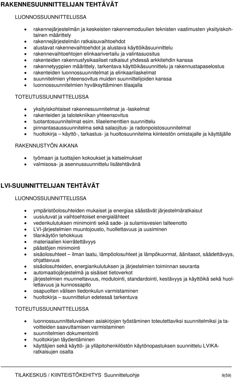 rakennetyyppien määrittely, tarkentava käyttöikäsuunnittelu ja rakennustapaselostus rakenteiden luonnossuunnitelmat ja elinkaarilaskelmat suunnitelmien yhteensovitus muiden suunnittelijoiden kanssa