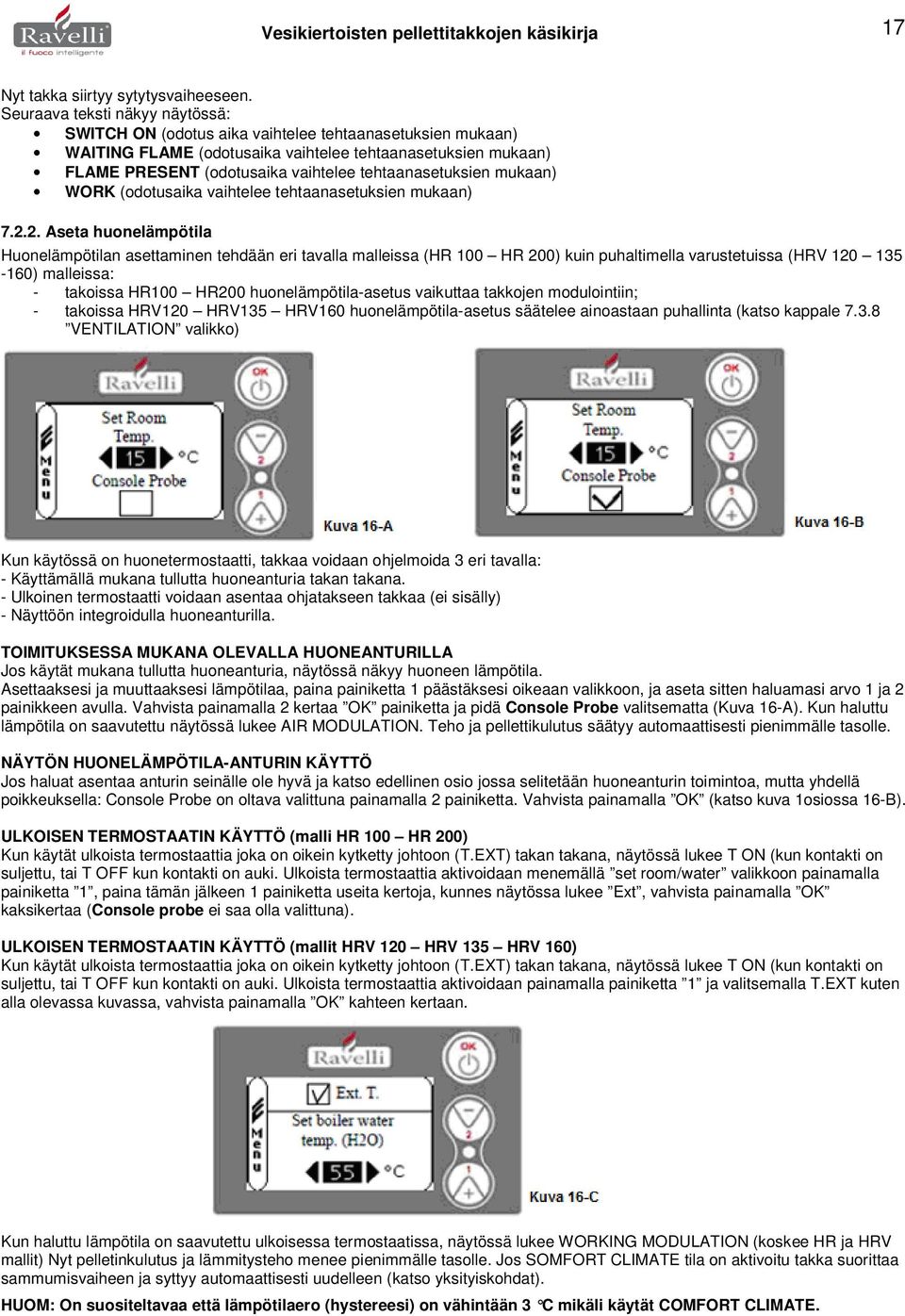 tehtaanasetuksien mukaan) WORK (odotusaika vaihtelee tehtaanasetuksien mukaan) 7.2.