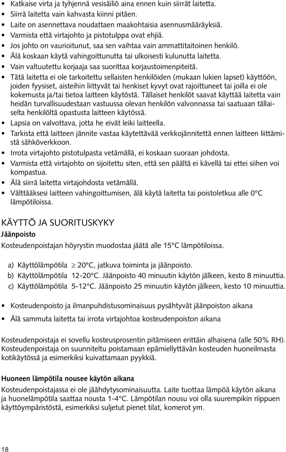 Vain valtuutettu korjaaja saa suorittaa korjaustoimenpiteitä.