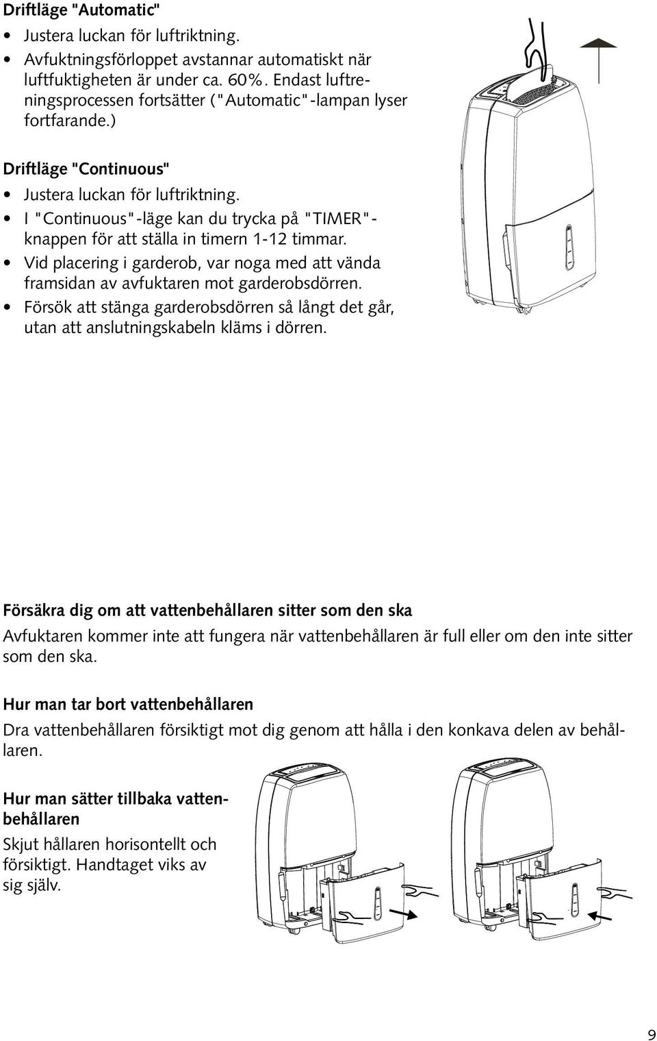 I "Continuous"-läge kan du trycka på "TIMER"- knappen för att ställa in timern 1-12 timmar. Vid placering i garderob, var noga med att vända framsidan av avfuktaren mot garderobsdörren.