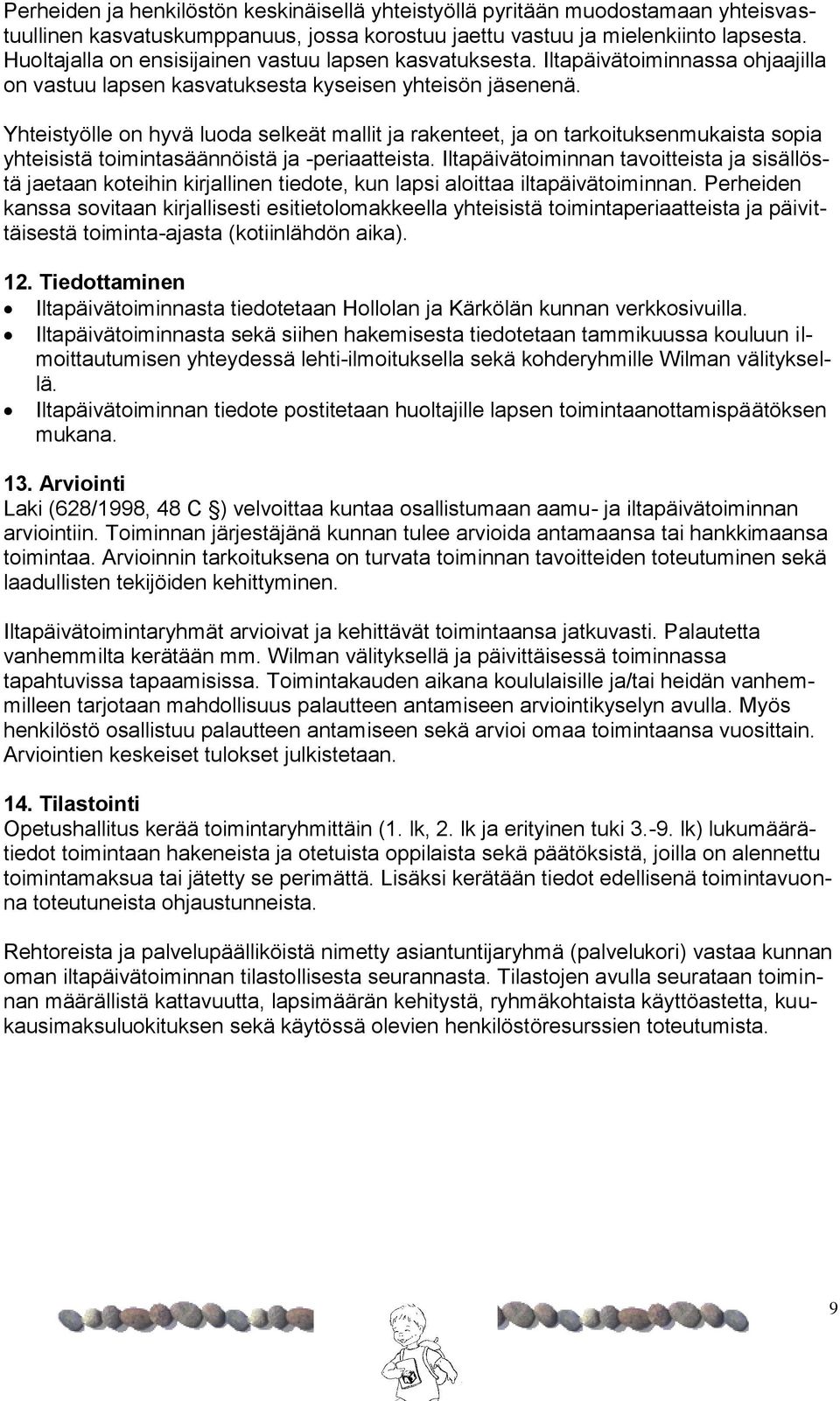 Yhteistyölle on hyvä luoda selkeät mallit ja rakenteet, ja on tarkoituksenmukaista sopia yhteisistä toimintasäännöistä ja -periaatteista.