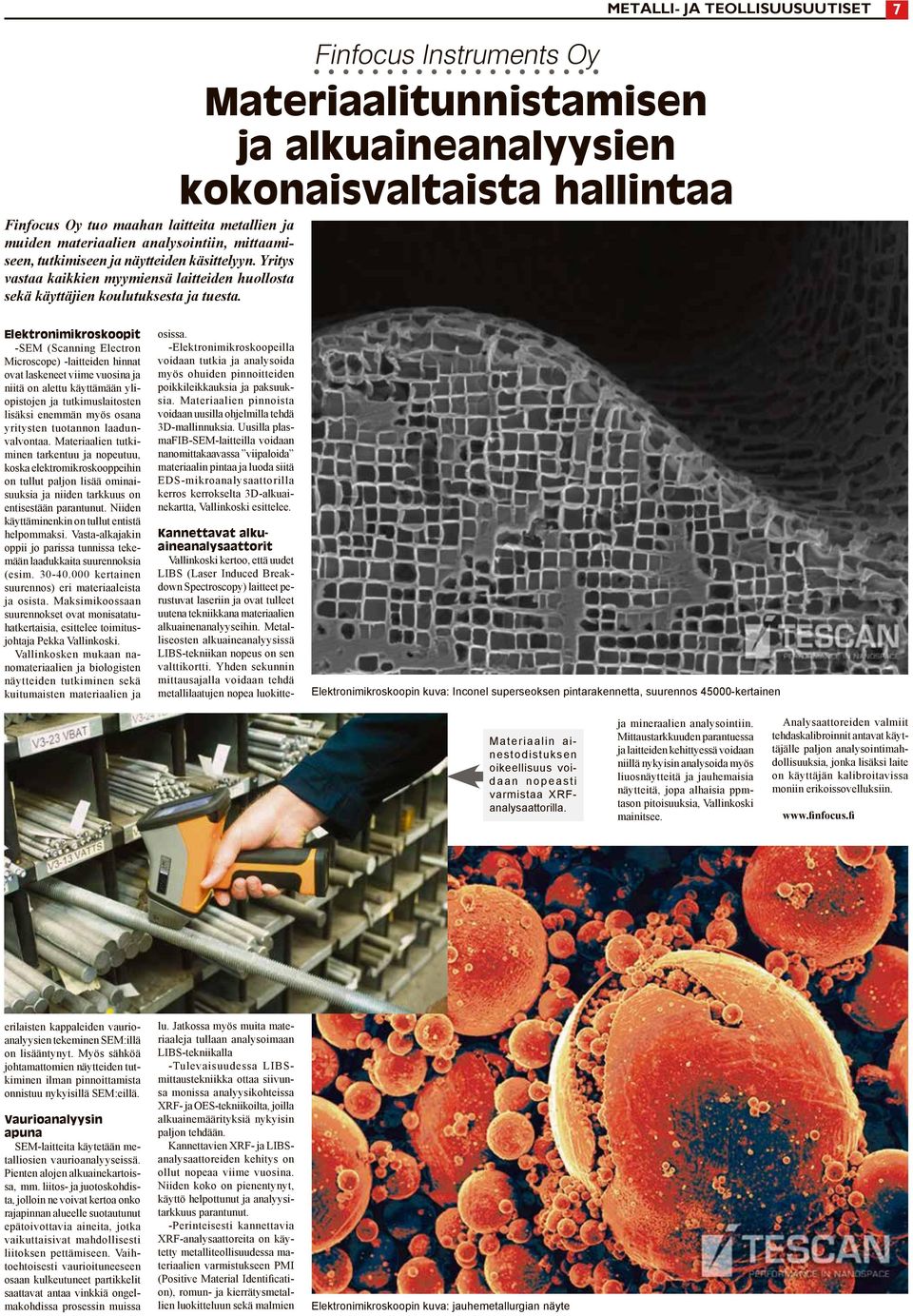 Finfocus Instruments Oy Materiaalitunnistamisen ja alkuaineanalyysien kokonaisvaltaista hallintaa METALLI- JA TEOLLISUUSUUTISET 7 Elektronimikroskoopit -SEM (Scanning Electron Microscope) -laitteiden