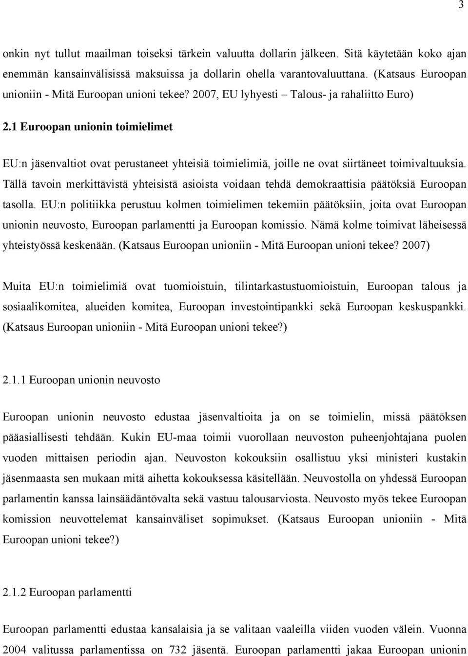 1 Euroopan unionin toimielimet EU:n jäsenvaltiot ovat perustaneet yhteisiä toimielimiä, joille ne ovat siirtäneet toimivaltuuksia.