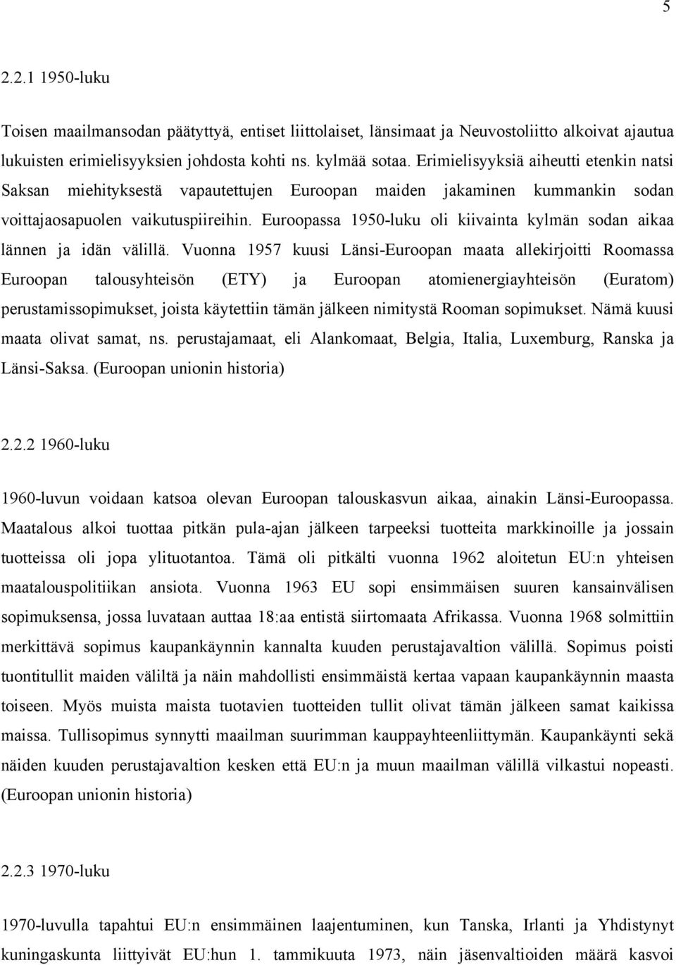 Euroopassa 1950-luku oli kiivainta kylmän sodan aikaa lännen ja idän välillä.