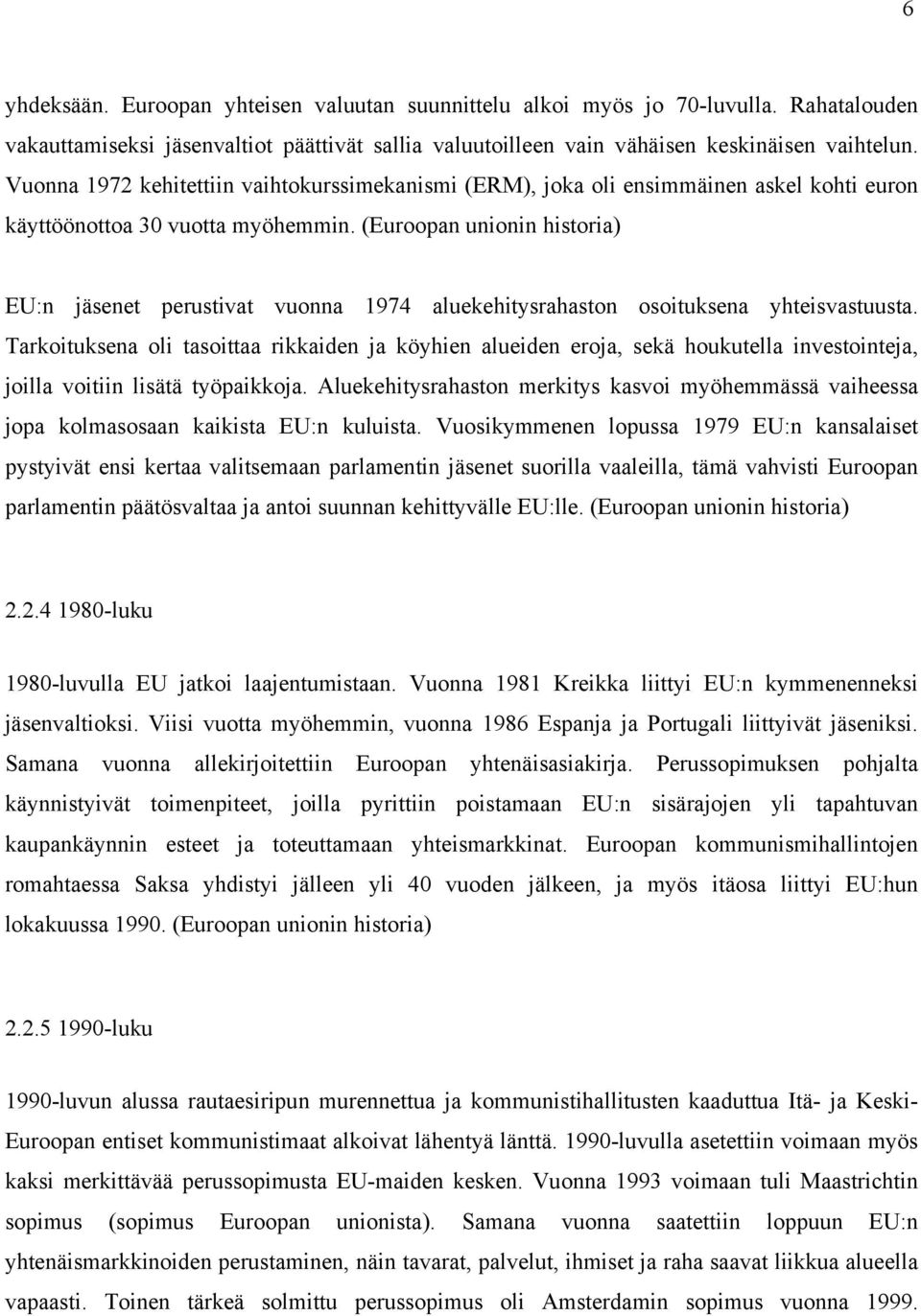 (Euroopan unionin historia) EU:n jäsenet perustivat vuonna 1974 aluekehitysrahaston osoituksena yhteisvastuusta.