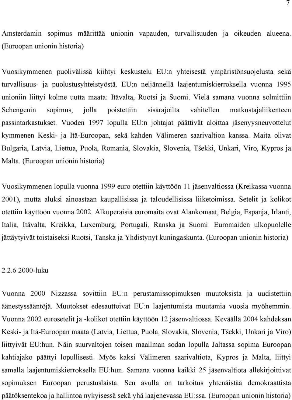 EU:n neljännellä laajentumiskierroksella vuonna 1995 unioniin liittyi kolme uutta maata: Itävalta, Ruotsi ja Suomi.