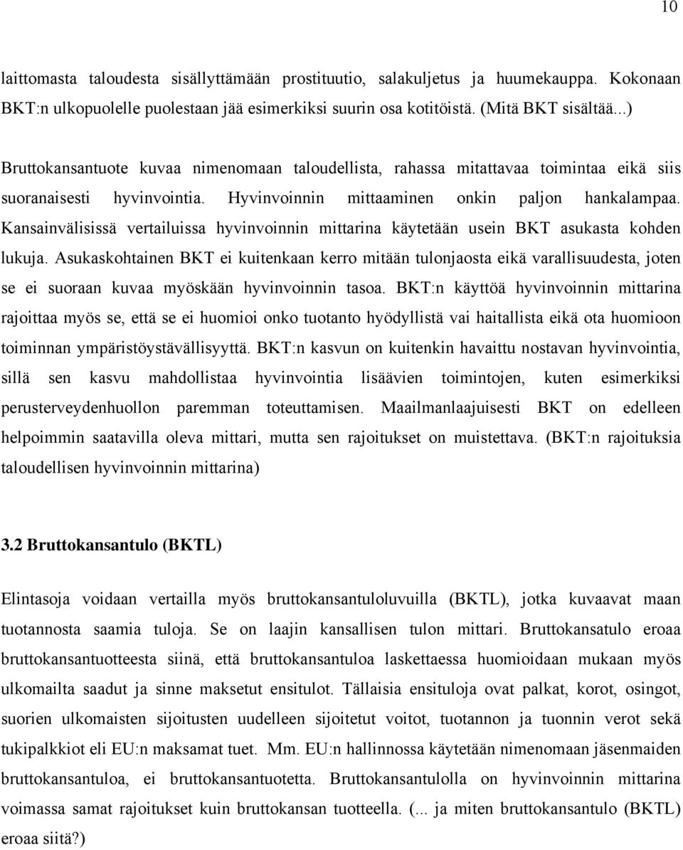 Kansainvälisissä vertailuissa hyvinvoinnin mittarina käytetään usein BKT asukasta kohden lukuja.