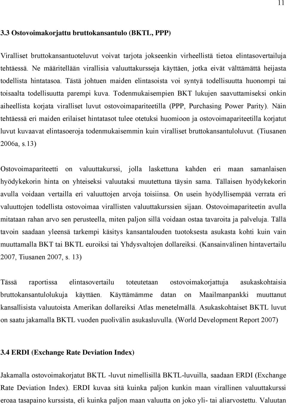 Tästä johtuen maiden elintasoista voi syntyä todellisuutta huonompi tai toisaalta todellisuutta parempi kuva.