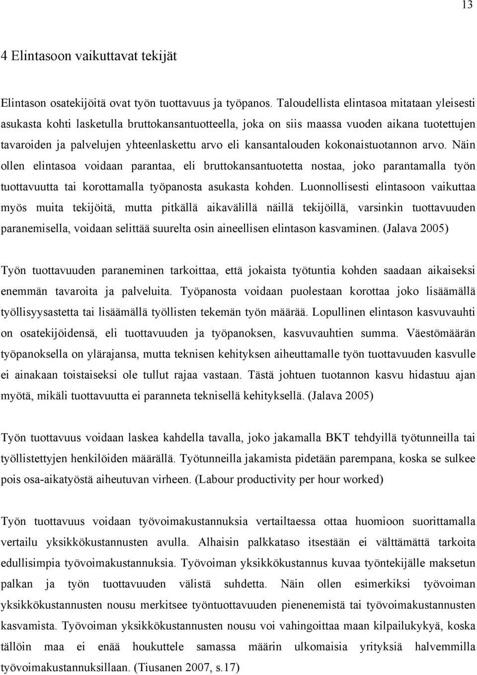 kansantalouden kokonaistuotannon arvo. Näin ollen elintasoa voidaan parantaa, eli bruttokansantuotetta nostaa, joko parantamalla työn tuottavuutta tai korottamalla työpanosta asukasta kohden.