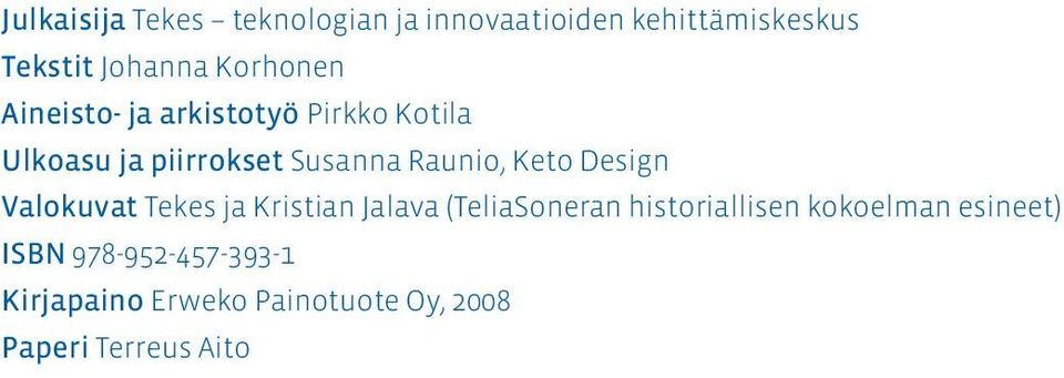 Keto Design Valokuvat Tekes ja Kristian Jalava (TeliaSoneran historiallisen