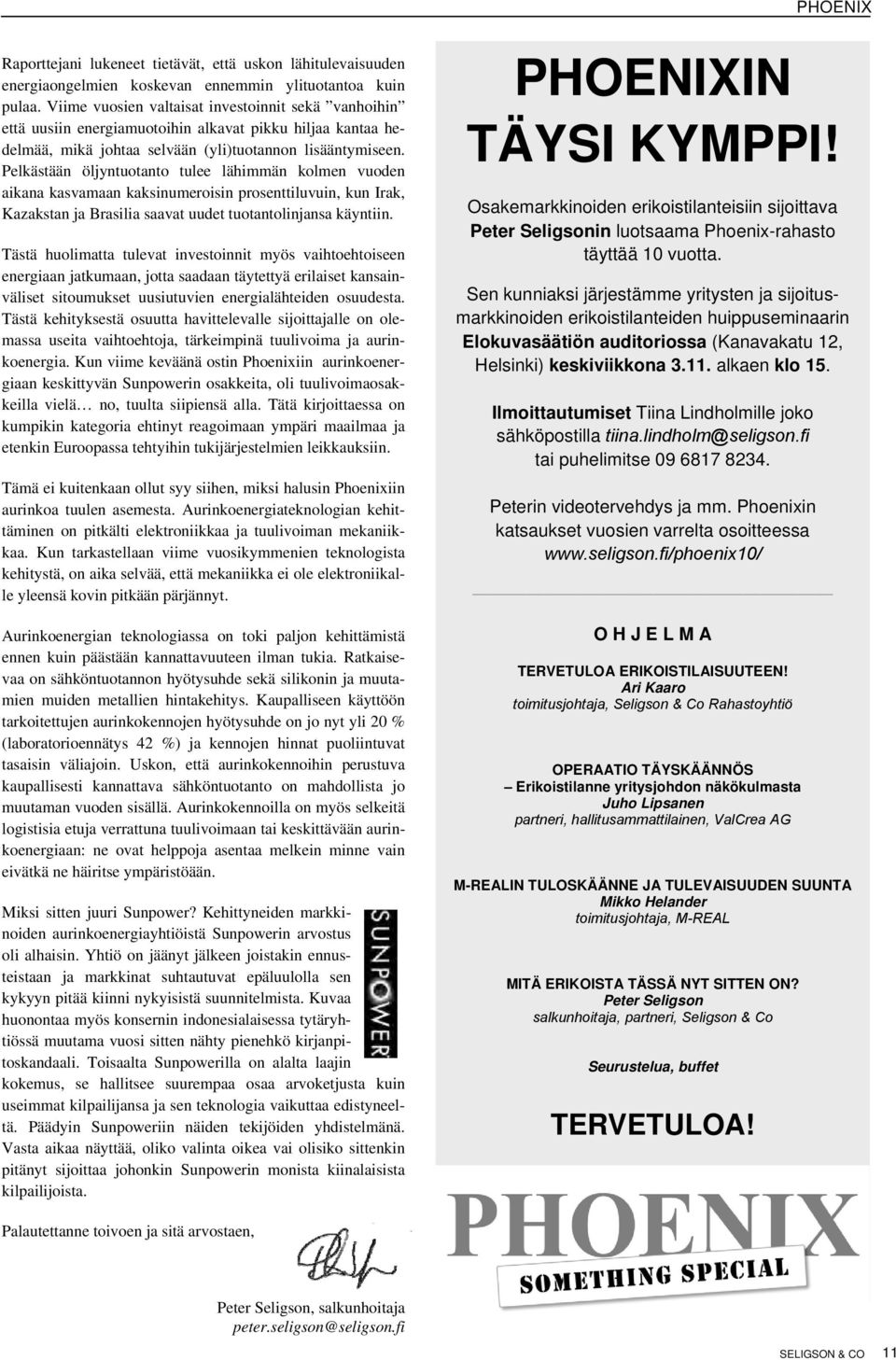 Pelkästään öljyntuotanto tulee lähimmän kolmen vuoden aikana kasvamaan kaksinumeroisin prosenttiluvuin, kun Irak, Kazakstan ja Brasilia saavat uudet tuotantolinjansa käyntiin.