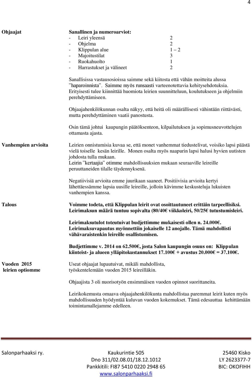 Erityisesti tulee kiinnittää huomiota leirien suunnitteluun, koulutukseen ja ohjelmiin perehdyttämiseen.