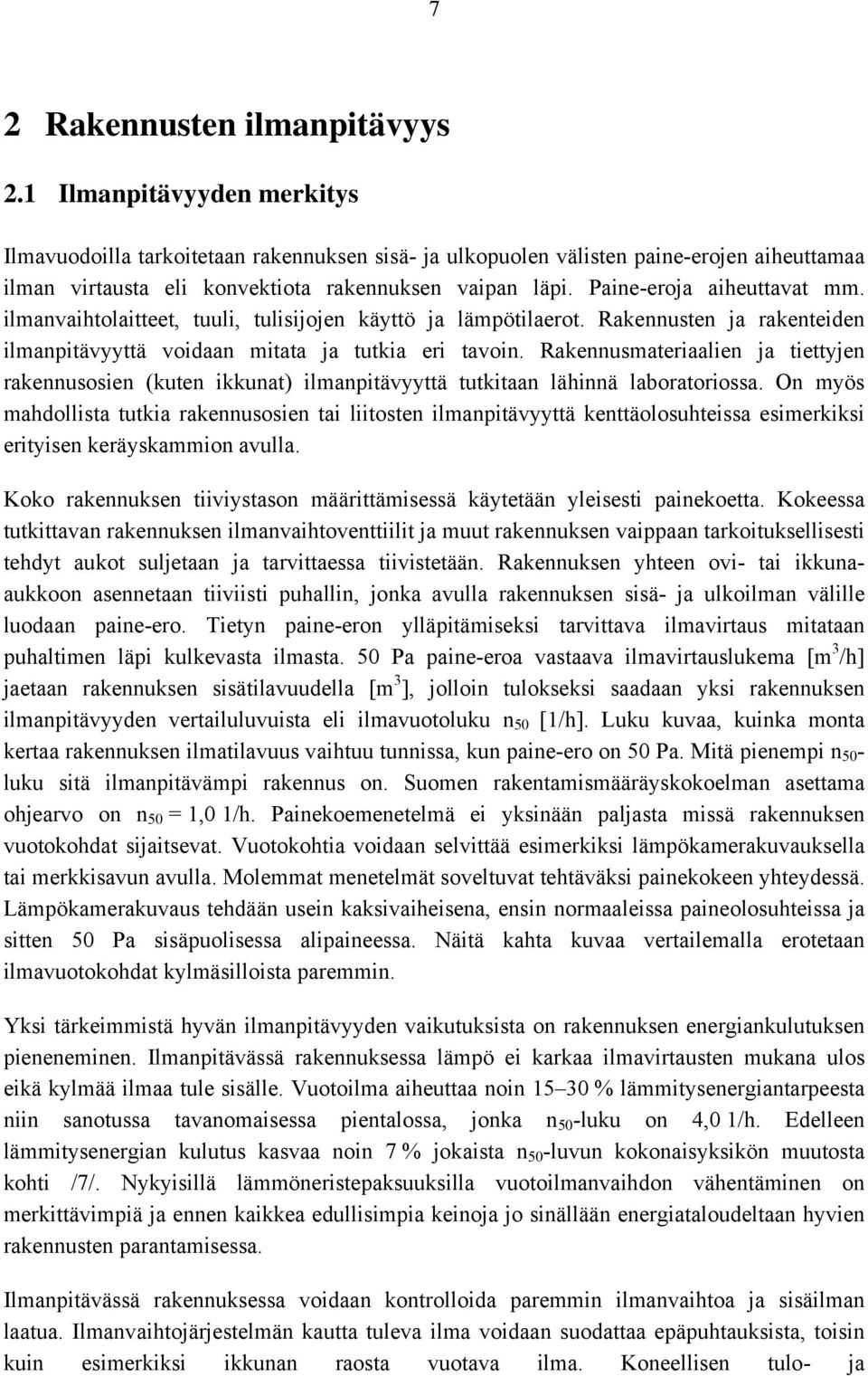 Paine-eroja aiheuttavat mm. ilmanvaihtolaitteet, tuuli, tulisijojen käyttö ja lämpötilaerot. Rakennusten ja rakenteiden ilmanpitävyyttä voidaan mitata ja tutkia eri tavoin.