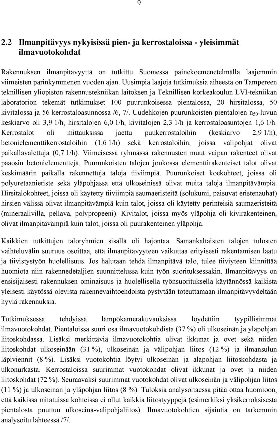 puurunkoisessa pientalossa, 20 hirsitalossa, 50 kivitalossa ja 56 kerrostaloasunnossa /6, 7/.