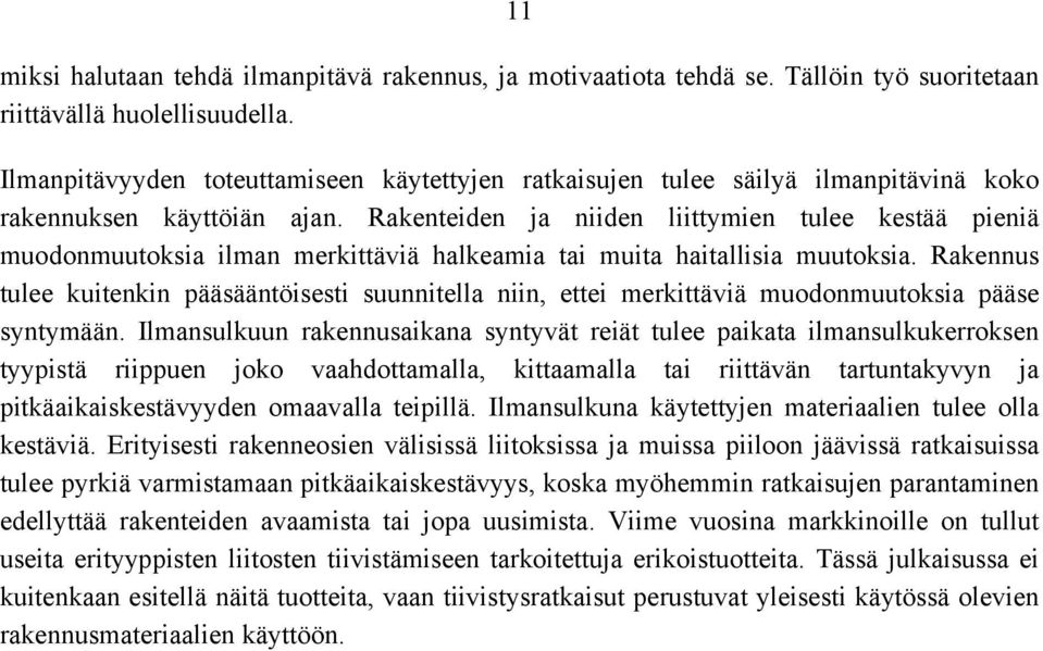 Rakenteiden ja niiden liittymien tulee kestää pieniä muodonmuutoksia ilman merkittäviä halkeamia tai muita haitallisia muutoksia.