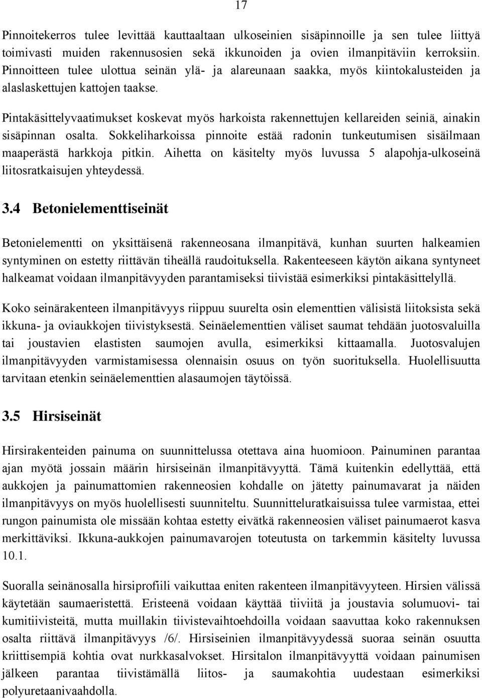 Pintakäsittelyvaatimukset koskevat myös harkoista rakennettujen kellareiden seiniä, ainakin sisäpinnan osalta.