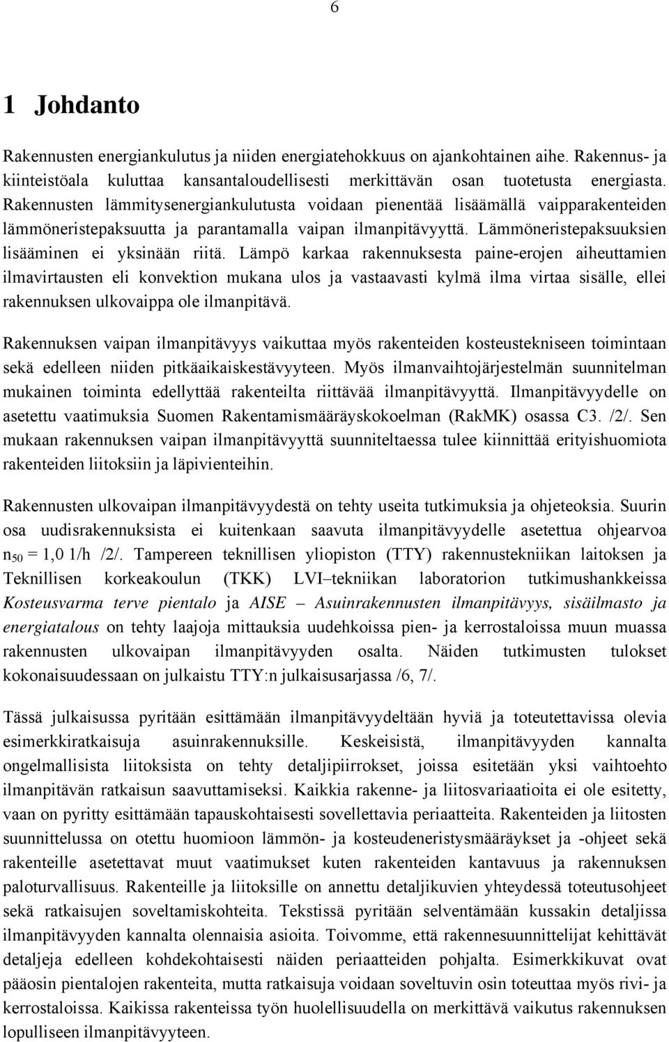 Lämpö karkaa rakennuksesta paine-erojen aiheuttamien ilmavirtausten eli konvektion mukana ulos ja vastaavasti kylmä ilma virtaa sisälle, ellei rakennuksen ulkovaippa ole ilmanpitävä.