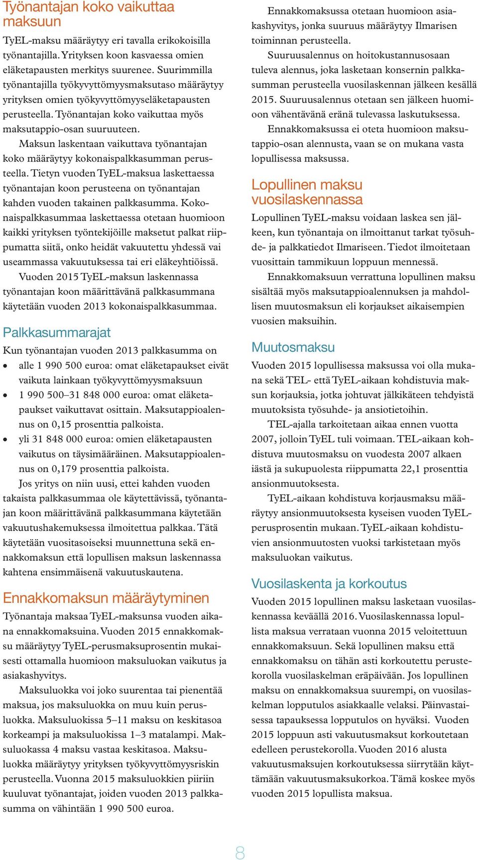 Maksun laskentaan vaikuttava työnantajan koko määräytyy kokonaispalkkasumman perusteella.