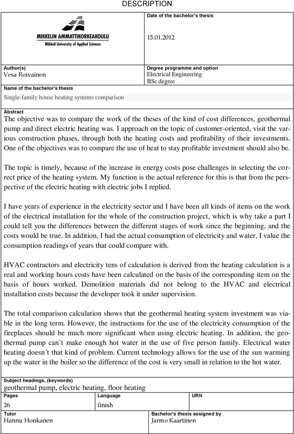 compare the work of the theses of the kind of cost differences, geothermal pump and direct electric heating was.