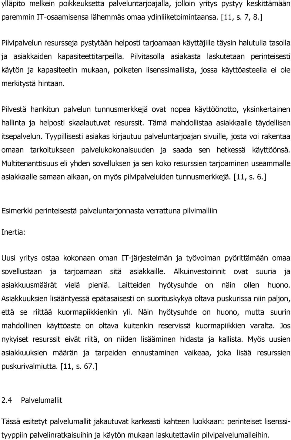 Pilvitasolla asiakasta laskutetaan perinteisesti käytön ja kapasiteetin mukaan, poiketen lisenssimallista, jossa käyttöasteella ei ole merkitystä hintaan.