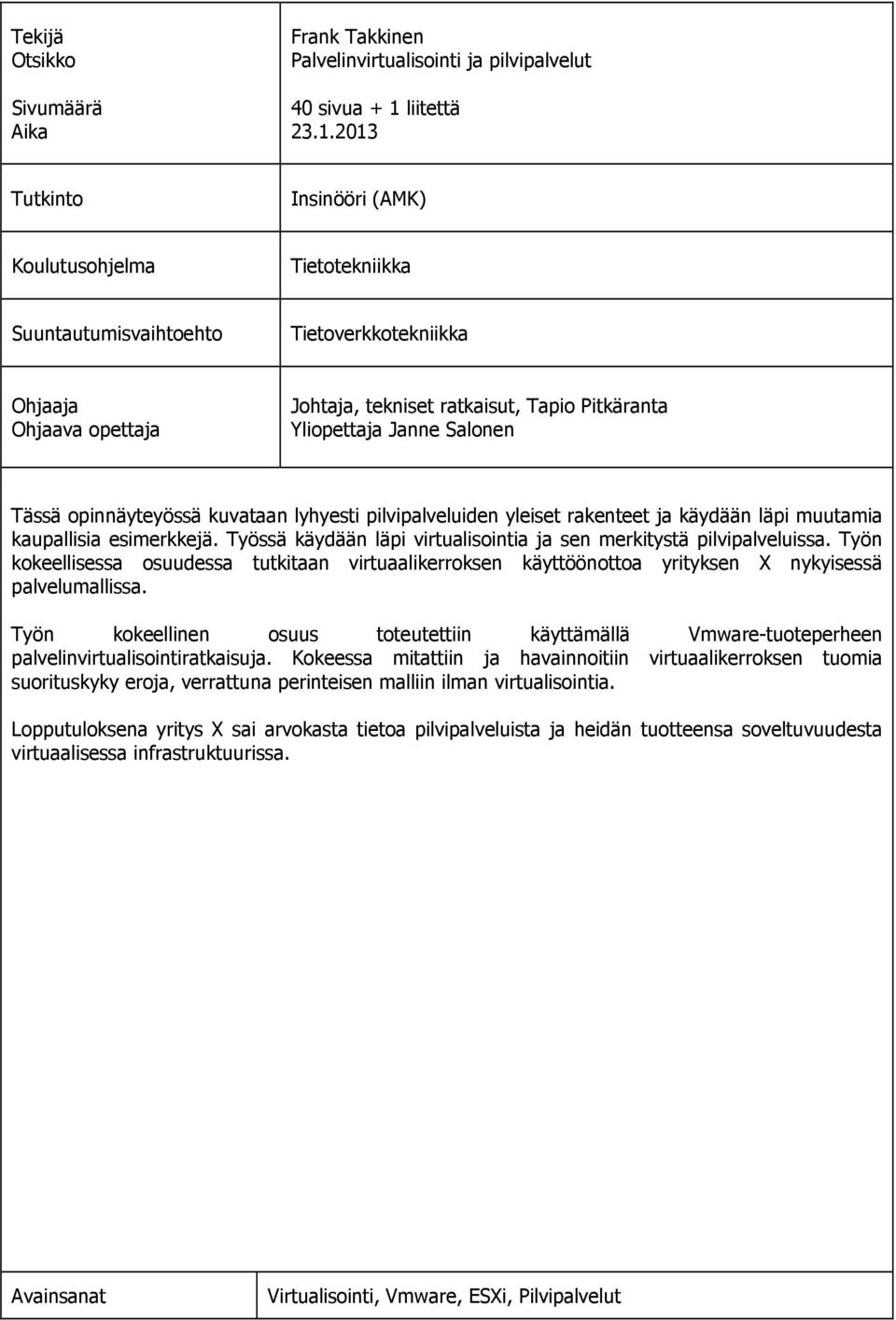 2013 Tutkinto Insinööri (AMK) Koulutusohjelma Tietotekniikka Suuntautumisvaihtoehto Tietoverkkotekniikka Ohjaaja Ohjaava opettaja Johtaja, tekniset ratkaisut, Tapio Pitkäranta Yliopettaja Janne