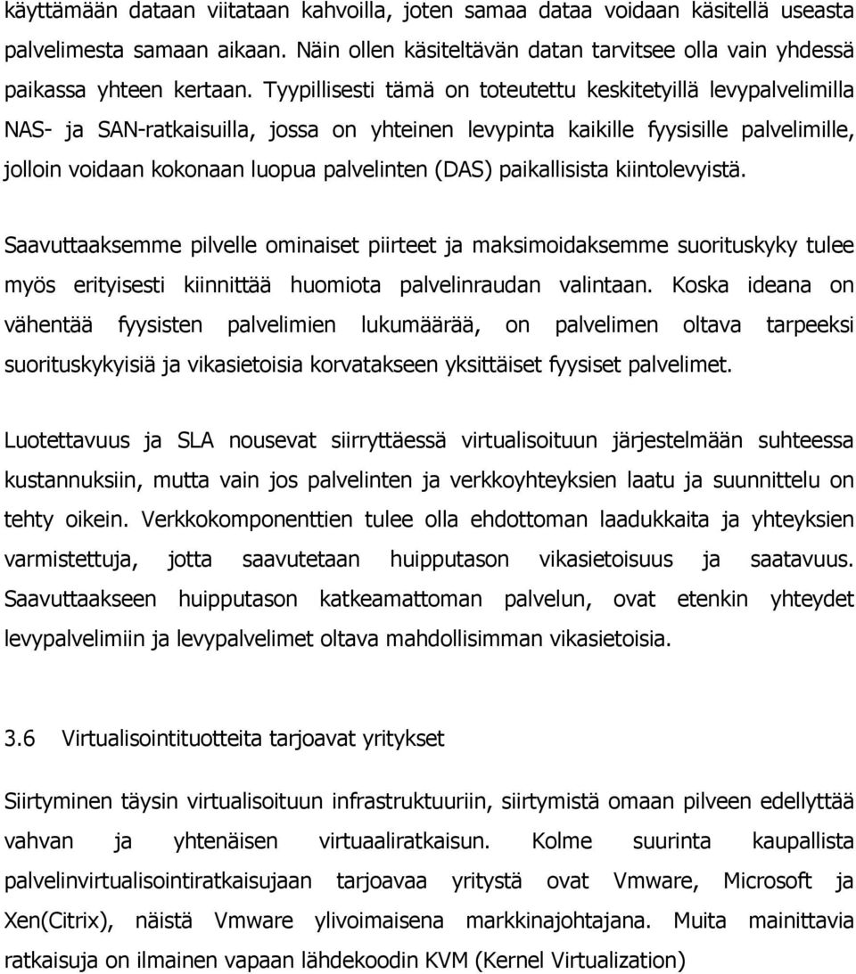 (DAS) paikallisista kiintolevyistä. Saavuttaaksemme pilvelle ominaiset piirteet ja maksimoidaksemme suorituskyky tulee myös erityisesti kiinnittää huomiota palvelinraudan valintaan.