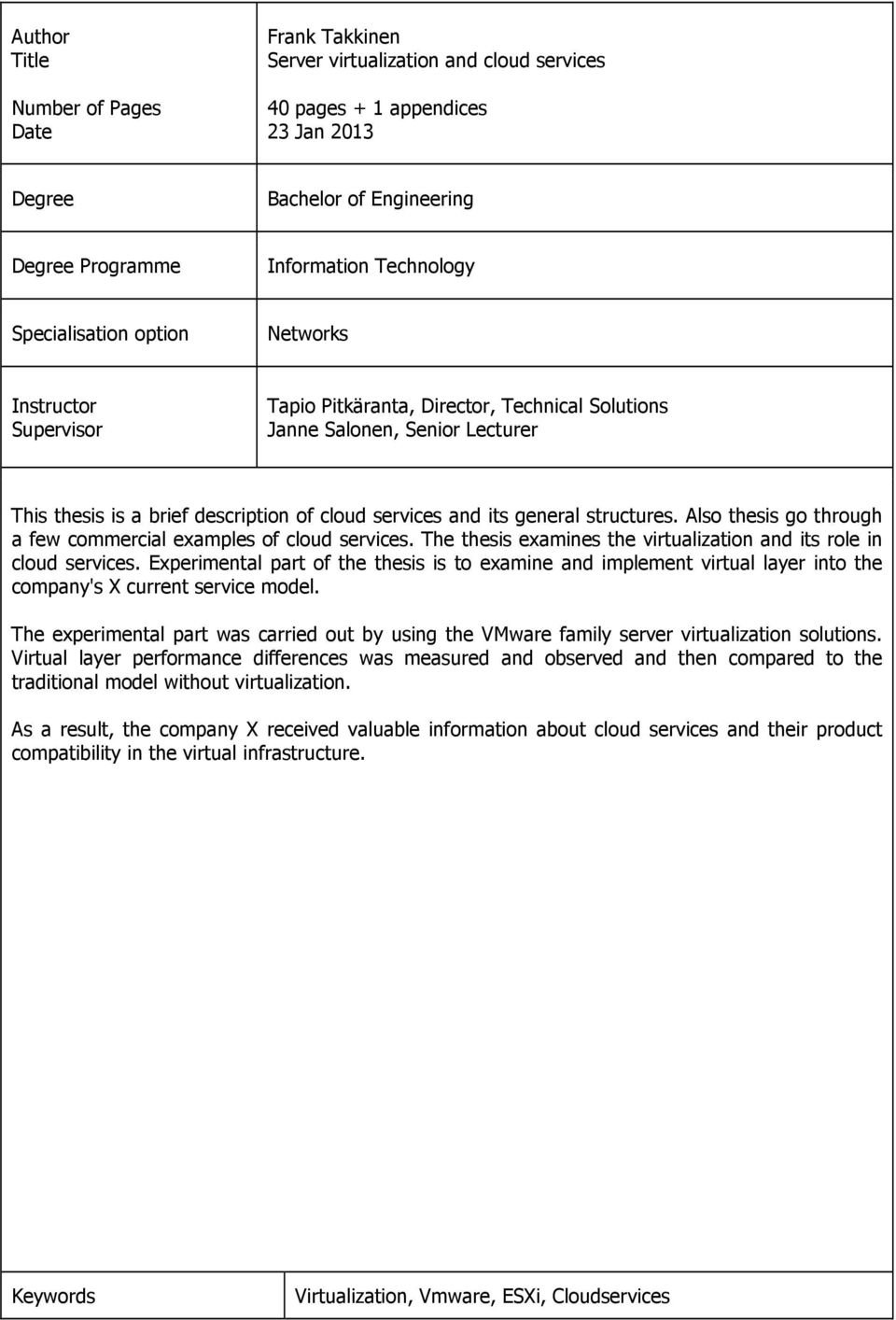 general structures. Also thesis go through a few commercial examples of cloud services. The thesis examines the virtualization and its role in cloud services.