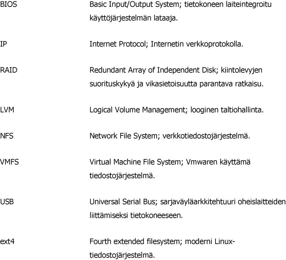 LVM Logical Volume Management; looginen taltiohallinta. NFS Network File System; verkkotiedostojärjestelmä.