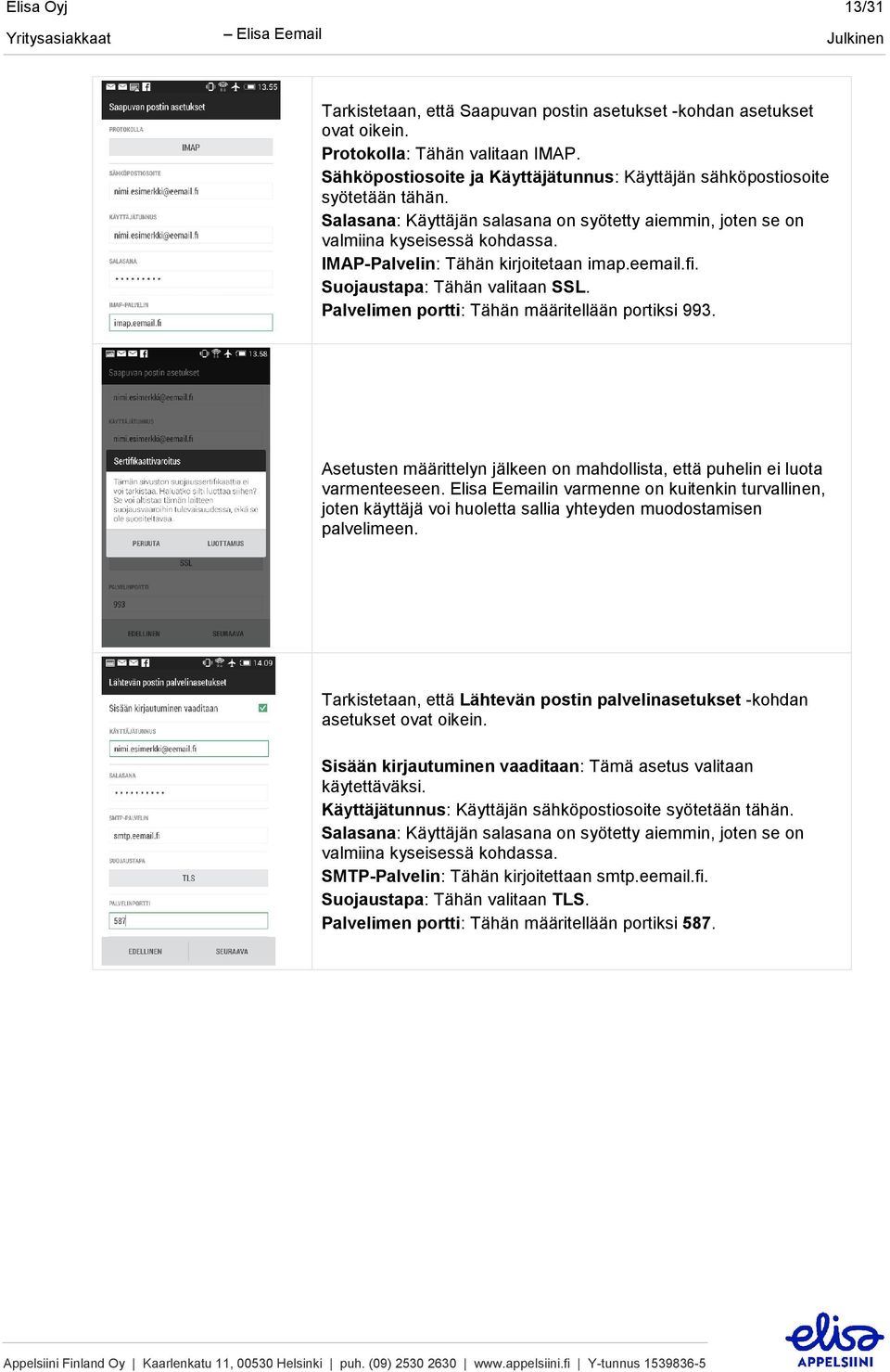 IMAP-Palvelin: Tähän kirjoitetaan imap.eemail.fi. Suojaustapa: Tähän valitaan SSL. Palvelimen portti: Tähän määritellään portiksi 993.