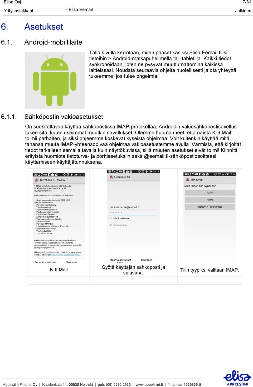 1. Sähköpostin vakioasetukset On suositeltavaa käyttää sähköpostissa IMAP-protokollaa. Androidin vakiosähköpostisovellus tukee sitä, kuten useimmat muutkin sovellukset.