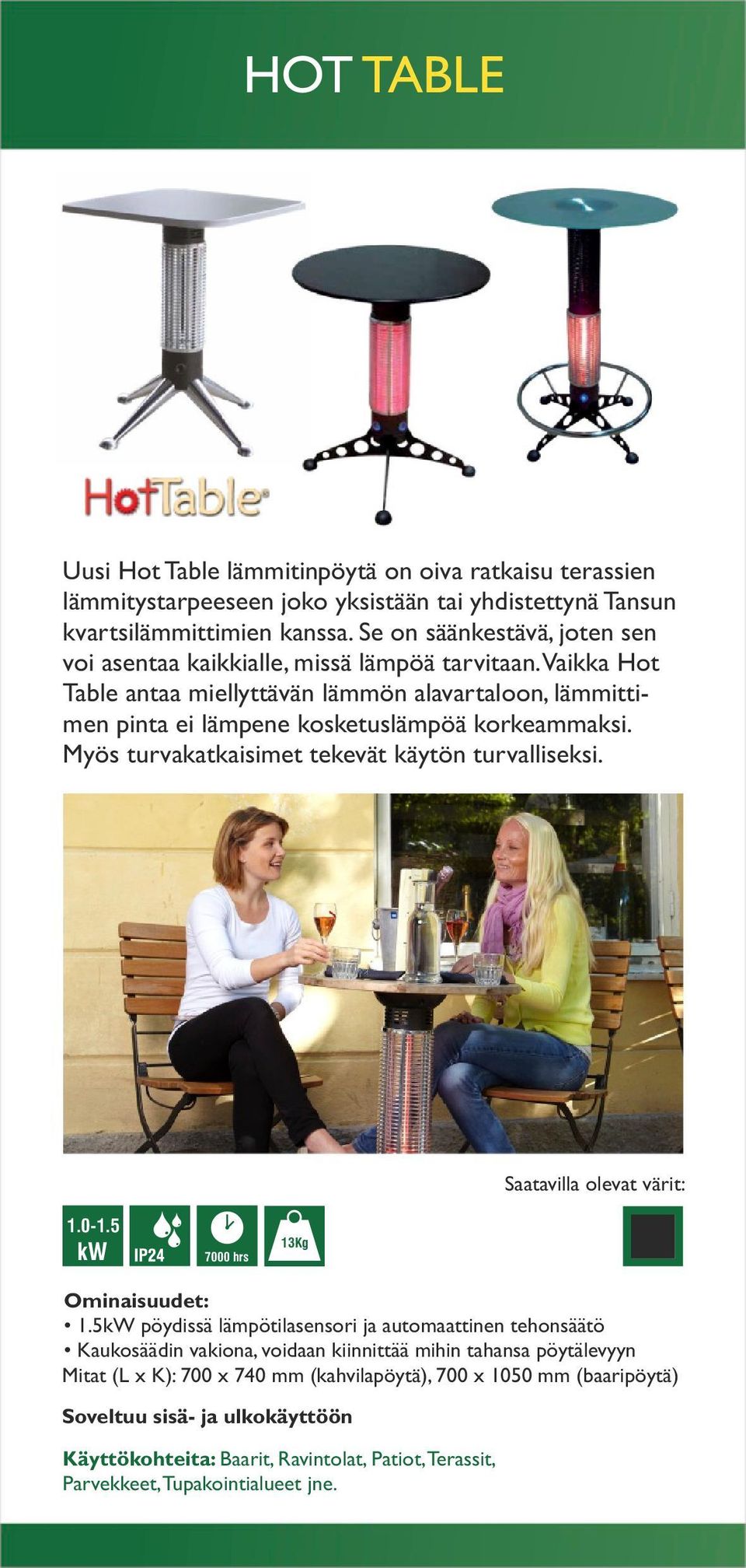 Vaikka Hot Table antaa miellyttävän lämmön alavartaloon, lämmittimen pinta ei lämpene kosketuslämpöä korkeammaksi. Myös turvakatkaisimet tekevät käytön turvalliseksi. 1.0-1.