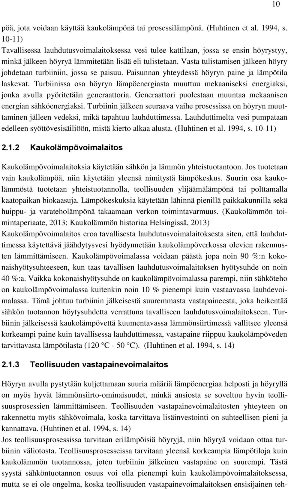 Vasta tulistamisen jälkeen höyry johdetaan turbiiniin, jossa se paisuu. Paisunnan yhteydessä höyryn paine ja lämpötila laskevat.