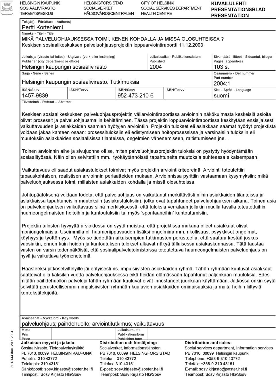 2003 KUVAILULEHTI PRESENTATIONSBLAD PRESENTATION Julkaisija (virasto tai laitos) - Utgivare (verk eller inrättning) Publisher (city department or office) Helsingin kaupungin sosiaalivirasto Sarja -