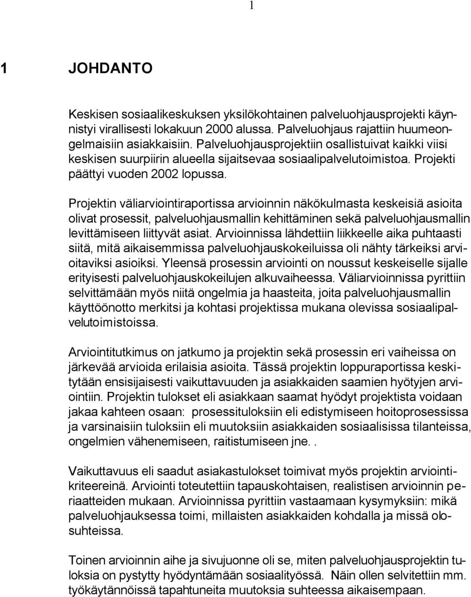 Projektin väliarviointiraportissa arvioinnin näkökulmasta keskeisiä asioita olivat prosessit, palveluohjausmallin kehittäminen sekä palveluohjausmallin levittämiseen liittyvät asiat.