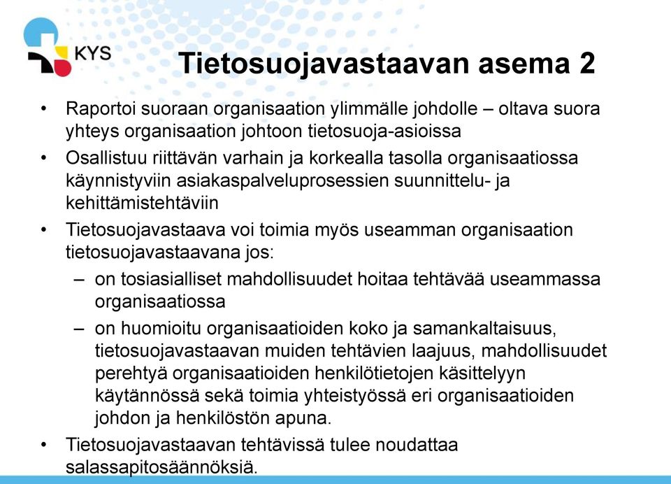 tosiasialliset mahdollisuudet hoitaa tehtävää useammassa organisaatiossa on huomioitu organisaatioiden koko ja samankaltaisuus, tietosuojavastaavan muiden tehtävien laajuus, mahdollisuudet