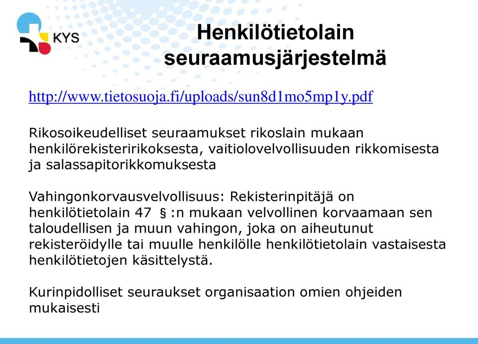 salassapitorikkomuksesta Vahingonkorvausvelvollisuus: Rekisterinpitäjä on henkilötietolain 47 :n mukaan velvollinen korvaamaan sen