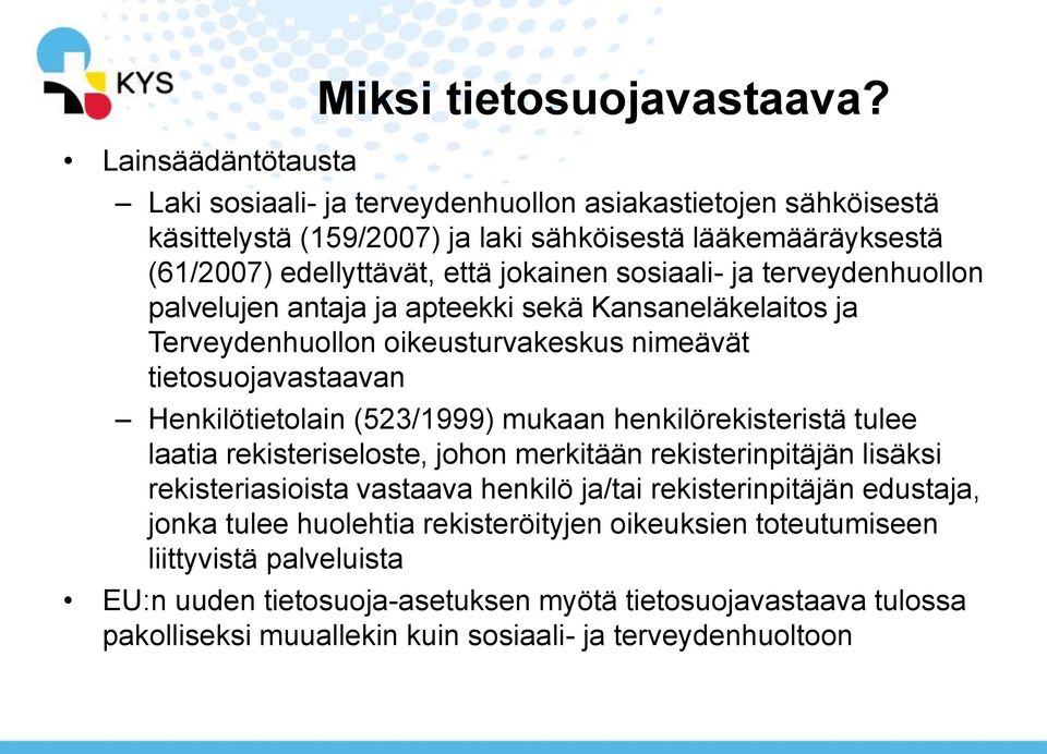 terveydenhuollon palvelujen antaja ja apteekki sekä Kansaneläkelaitos ja Terveydenhuollon oikeusturvakeskus nimeävät tietosuojavastaavan Henkilötietolain (523/1999) mukaan henkilörekisteristä