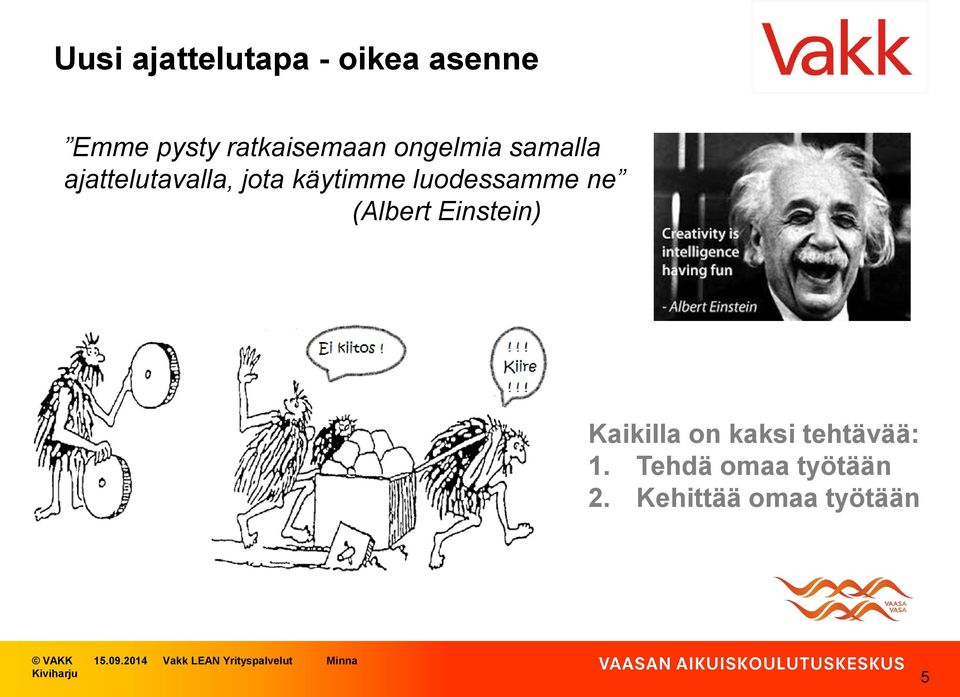 Einstein) Kaikilla on kaksi tehtävää: 1. Tehdä omaa työtään 2.